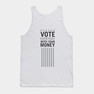 Vote Everyday With Your Money - Political Campaign Tank Top
